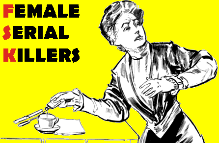 Dangerous Women: Some Known and Suspected Female Serial Killers